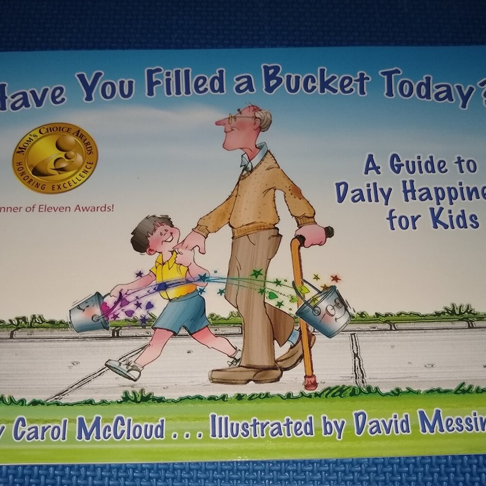 Have You Filled a Bucket Today? : Guide Daily Happiness for Kids: By McCloud New